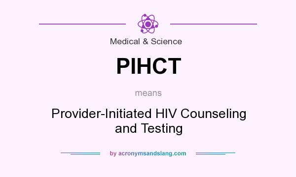What does PIHCT mean? It stands for Provider-Initiated HIV Counseling and Testing