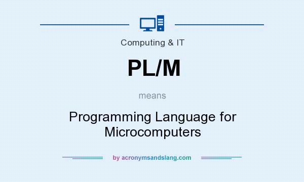 What does PL/M mean? It stands for Programming Language for Microcomputers