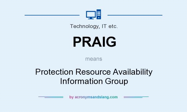 What does PRAIG mean? It stands for Protection Resource Availability Information Group