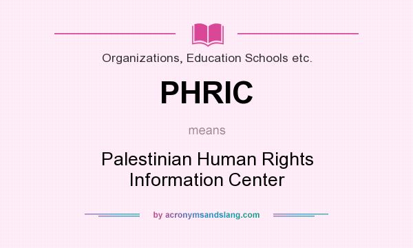 What does PHRIC mean? It stands for Palestinian Human Rights Information Center