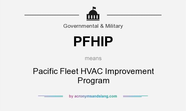 What does PFHIP mean? It stands for Pacific Fleet HVAC Improvement Program