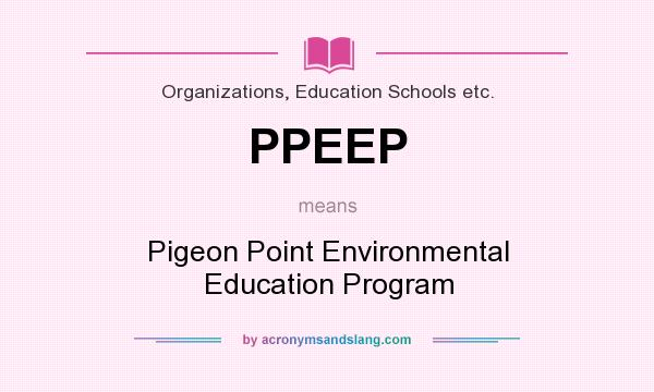 What does PPEEP mean? It stands for Pigeon Point Environmental Education Program