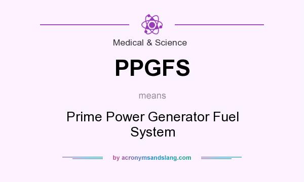 What does PPGFS mean? It stands for Prime Power Generator Fuel System