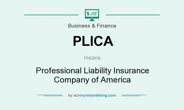 What does PLICA mean? It stands for Professional Liability Insurance Company of America