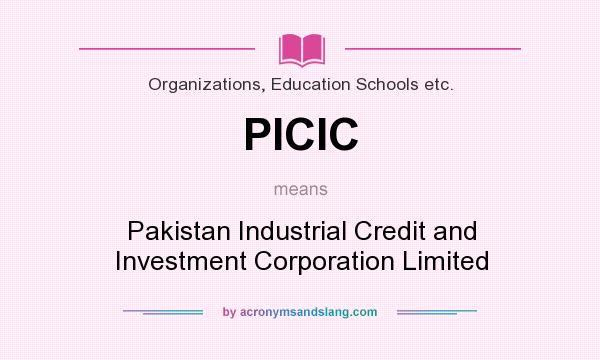 What does PICIC mean? It stands for Pakistan Industrial Credit and Investment Corporation Limited