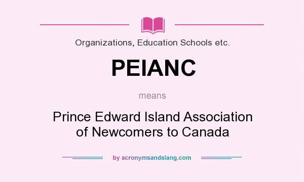 What does PEIANC mean? It stands for Prince Edward Island Association of Newcomers to Canada