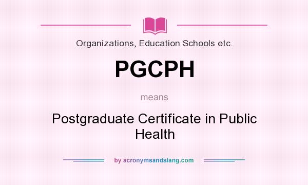 What does PGCPH mean? It stands for Postgraduate Certificate in Public Health