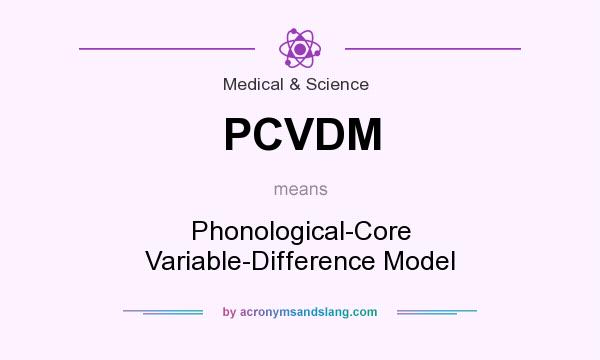 What does PCVDM mean? It stands for Phonological-Core Variable-Difference Model