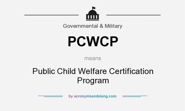What does PCWCP mean? It stands for Public Child Welfare Certification Program