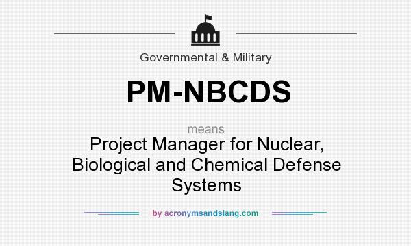 What does PM-NBCDS mean? It stands for Project Manager for Nuclear, Biological and Chemical Defense Systems