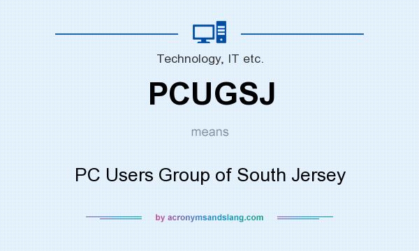 What does PCUGSJ mean? It stands for PC Users Group of South Jersey