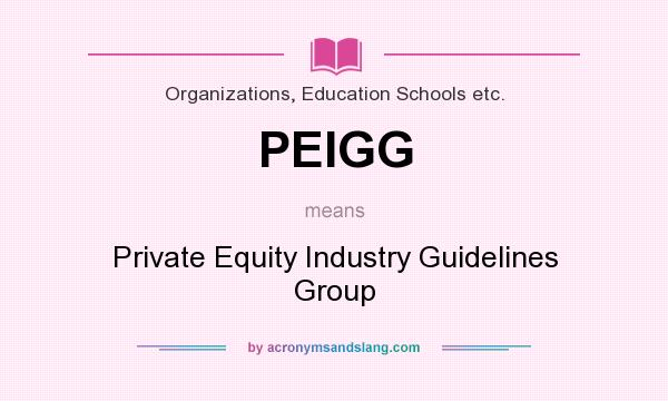 What does PEIGG mean? It stands for Private Equity Industry Guidelines Group