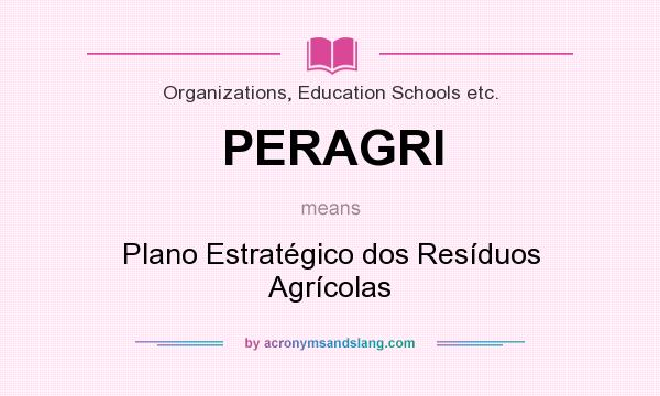 What does PERAGRI mean? It stands for Plano Estratégico dos Resíduos Agrícolas