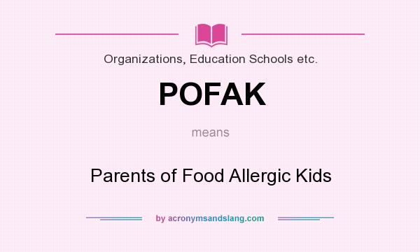 What does POFAK mean? It stands for Parents of Food Allergic Kids