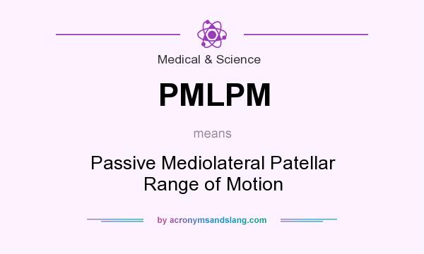 What does PMLPM mean? It stands for Passive Mediolateral Patellar Range of Motion