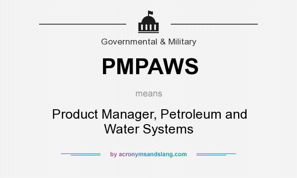 What does PMPAWS mean? It stands for Product Manager, Petroleum and Water Systems