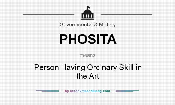 What does PHOSITA mean? It stands for Person Having Ordinary Skill in the Art