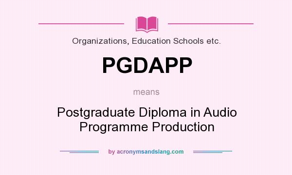 What does PGDAPP mean? It stands for Postgraduate Diploma in Audio Programme Production