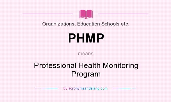 What does PHMP mean? It stands for Professional Health Monitoring Program