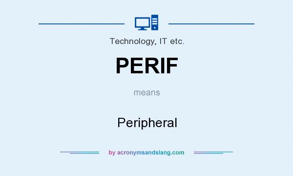 What does PERIF mean? It stands for Peripheral