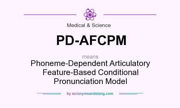 What does PD-AFCPM mean? It stands for Phoneme-Dependent Articulatory Feature-Based Conditional Pronunciation Model
