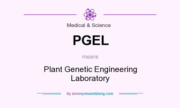 What does PGEL mean? It stands for Plant Genetic Engineering Laboratory