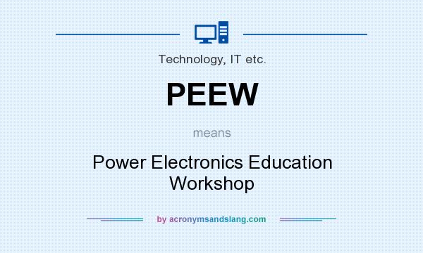 What does PEEW mean? It stands for Power Electronics Education Workshop