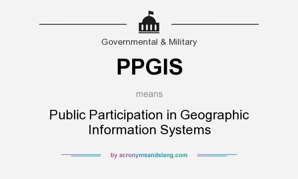 What does PPGIS mean? It stands for Public Participation in Geographic Information Systems