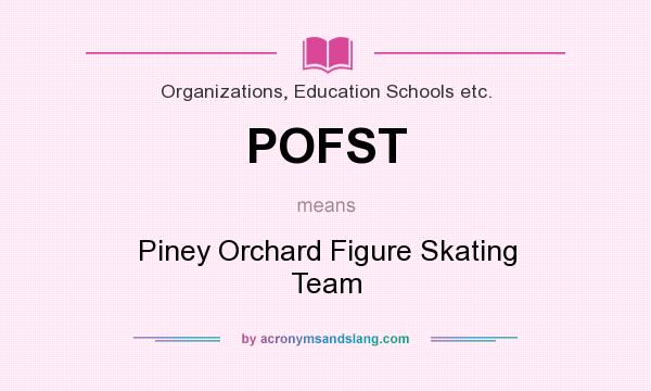 What does POFST mean? It stands for Piney Orchard Figure Skating Team