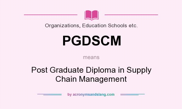 What does PGDSCM mean? It stands for Post Graduate Diploma in Supply Chain Management
