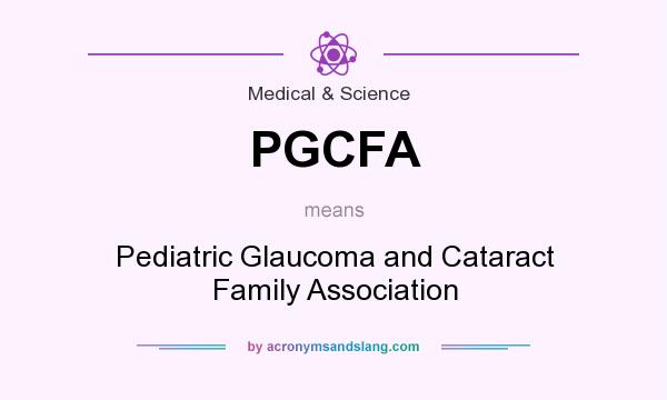 What does PGCFA mean? It stands for Pediatric Glaucoma and Cataract Family Association