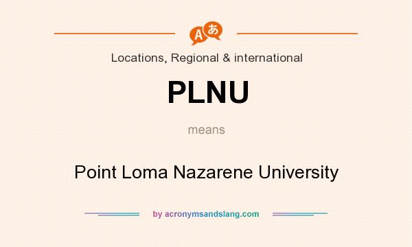 What does PLNU mean? It stands for Point Loma Nazarene University