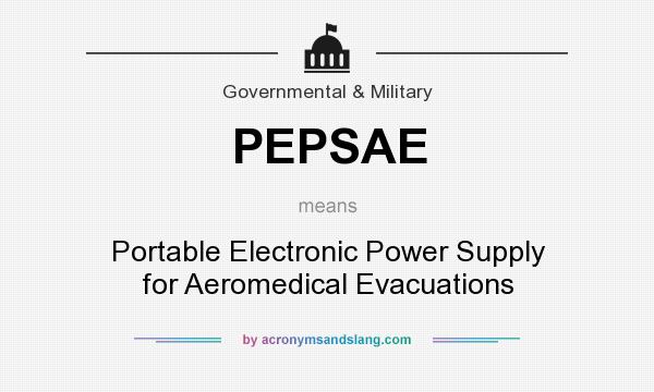 What does PEPSAE mean? It stands for Portable Electronic Power Supply for Aeromedical Evacuations