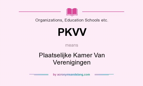 What does PKVV mean? It stands for Plaatselijke Kamer Van Verenigingen