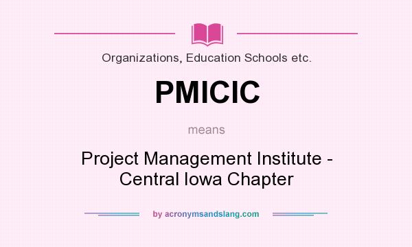What does PMICIC mean? It stands for Project Management Institute - Central Iowa Chapter