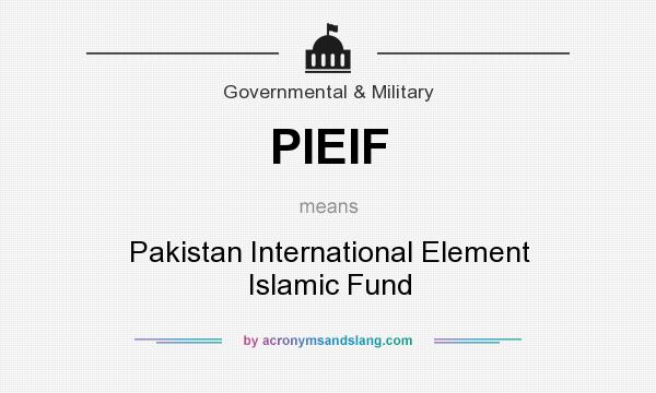 What does PIEIF mean? It stands for Pakistan International Element Islamic Fund