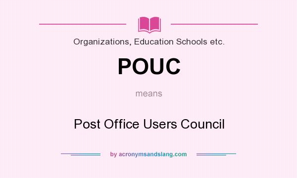 What does POUC mean? It stands for Post Office Users Council