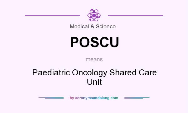 What does POSCU mean? It stands for Paediatric Oncology Shared Care Unit