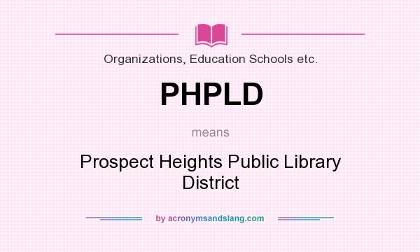What does PHPLD mean? It stands for Prospect Heights Public Library District