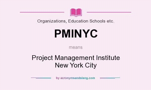 What does PMINYC mean? It stands for Project Management Institute New York City
