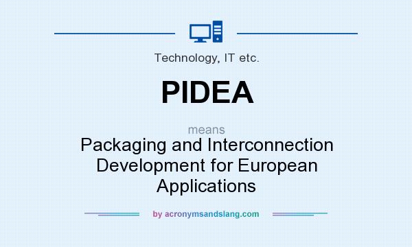 What does PIDEA mean? It stands for Packaging and Interconnection Development for European Applications