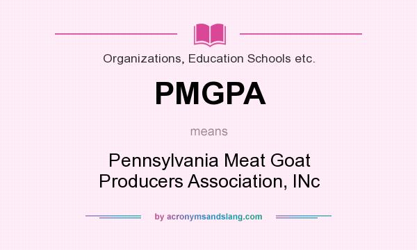 What does PMGPA mean? It stands for Pennsylvania Meat Goat Producers Association, INc