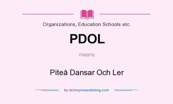 What does PDOL mean? It stands for Piteå Dansar Och Ler