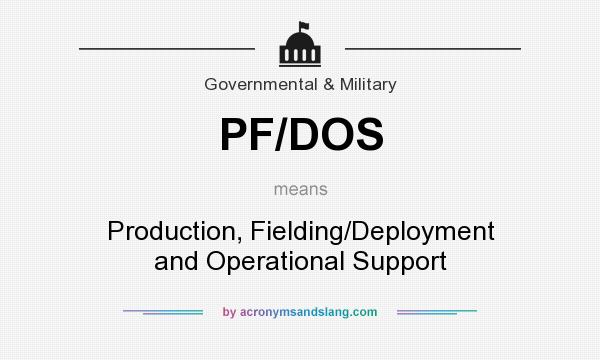 What does PF/DOS mean? It stands for Production, Fielding/Deployment and Operational Support