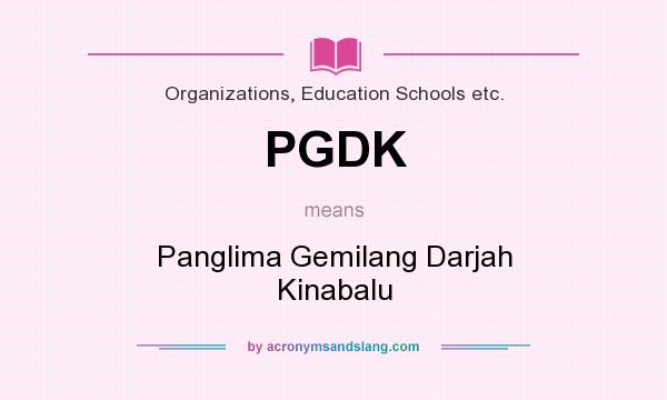 What does PGDK mean? It stands for Panglima Gemilang Darjah Kinabalu