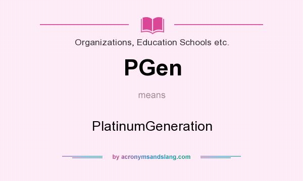 What does PGen mean? It stands for PlatinumGeneration