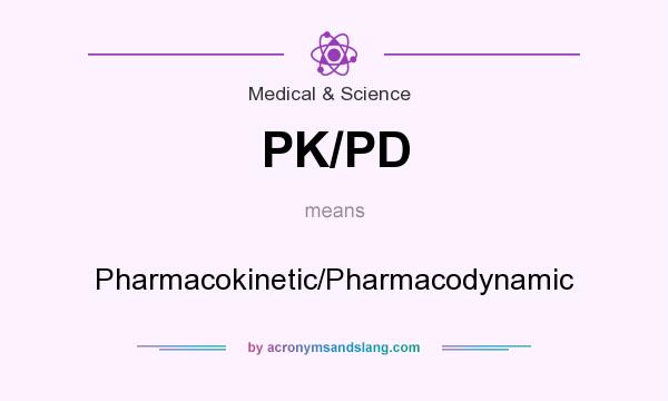 What does PK/PD mean? It stands for Pharmacokinetic/Pharmacodynamic