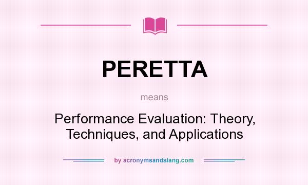 What does PERETTA mean? It stands for Performance Evaluation: Theory, Techniques, and Applications