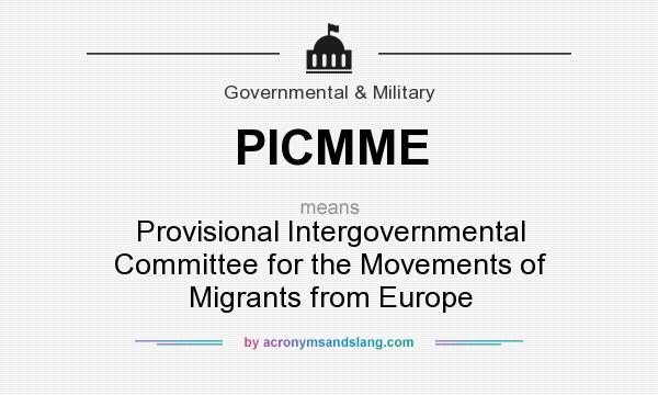 What does PICMME mean? It stands for Provisional Intergovernmental Committee for the Movements of Migrants from Europe