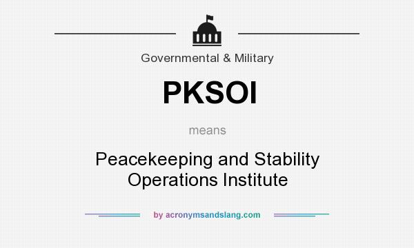 What does PKSOI mean? It stands for Peacekeeping and Stability Operations Institute